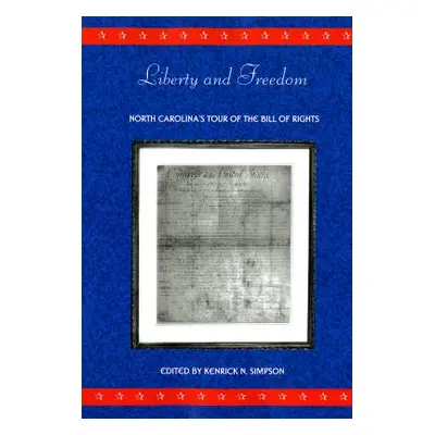 "Liberty and Freedom: North Carolina's Tour of the Bill of Rights" - "" ("Simpson Kenrick N.")