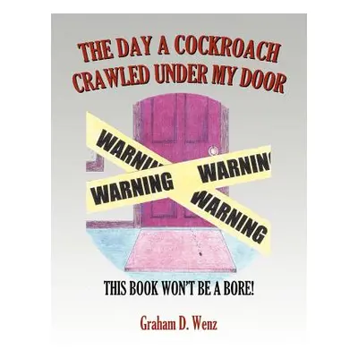 "The Day a Cockroach Crawled Under My Door: This Book Won't Be a Bore!" - "" ("Wenz Graham D.")