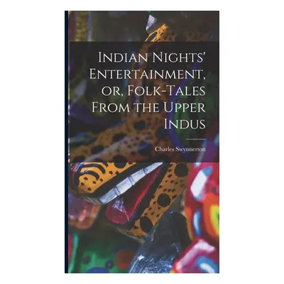 "Indian Nights' Entertainment, or, Folk-tales From the Upper Indus" - "" ("Swynnerton Charles")