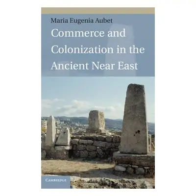 "Commerce and Colonization in the Ancient Near East" - "" ("Aubet Maria Eugenia")