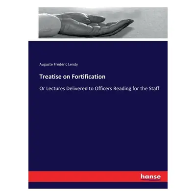 "Treatise on Fortification: Or Lectures Delivered to Officers Reading for the Staff" - "" ("Lend