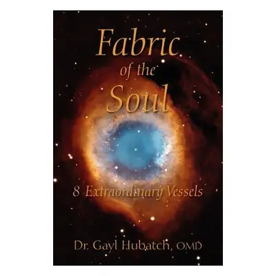 "Fabric of the Soul: 8 Extraordinary Vessels" - "" ("Hubatch Omd Gayl")