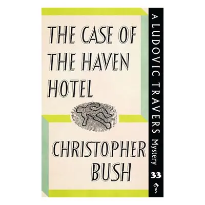 "The Case of the Haven Hotel: A Ludovic Travers Mystery" - "" ("Bush Christopher")