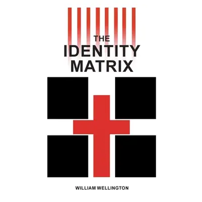 "The Identity Matrix" - "" ("Wellington William")