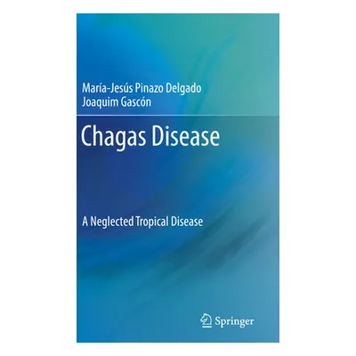 "Chagas Disease: A Neglected Tropical Disease" - "" ("Pinazo Delgado Mara-Jess")