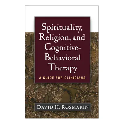 "Spirituality, Religion, and Cognitive-Behavioral Therapy: A Guide for Clinicians" - "" ("Rosmar