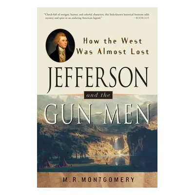 "Jefferson and the Gun-Men: How the West Was Almost Lost" - "" ("Montgomery M. R.")