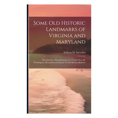 "Some Old Historic Landmarks of Virginia and Maryland: Described in a Hand-Book for the Tourist 