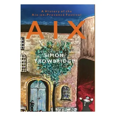 "Aix: A History of the Aix-en-Provence Festival" - "" ("Trowbridge Simon")