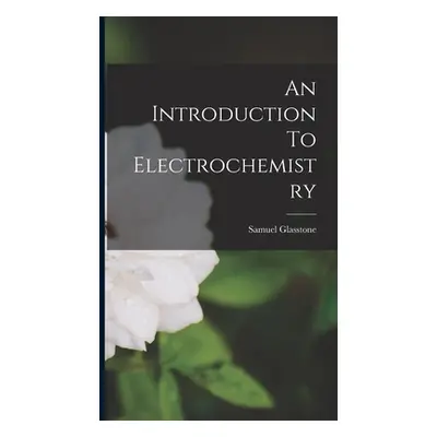 "An Introduction To Electrochemistry" - "" ("Glasstone Samuel")