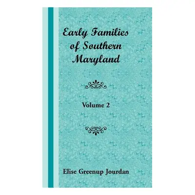 "Early Families of Southern Maryland: Volume 2" - "" ("Jourdan Elise Greenup")