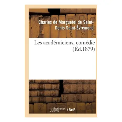 "Les Acadmiciens, Comdie" - "" ("Saint-vremond Charles de Marguetel de")