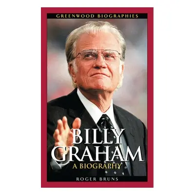 "Billy Graham: A Biography" - "" ("Bruns Roger")