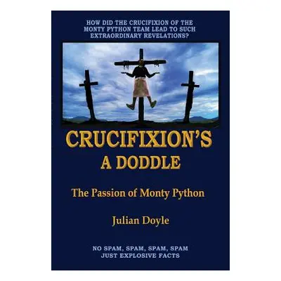 "Crucifixion's A Doddle: The Passion of Monty Python" - "" ("Doyle Julian")