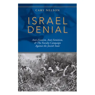 "Israel Denial: Anti-Zionism, Anti-Semitism, & the Faculty Campaign Against the Jewish State" - 