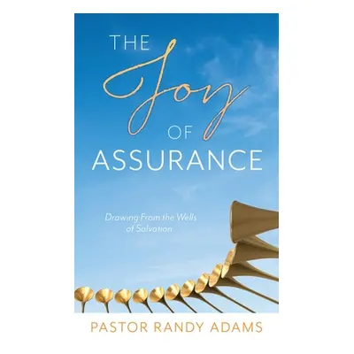 "The Joy of Assurance: Drawing From the Wells of Salvation" - "" ("Adams Pastor Randy")