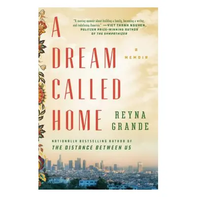 "A Dream Called Home: A Memoir" - "" ("Grande Reyna")