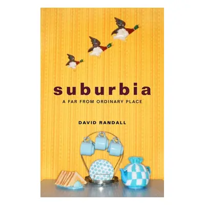 "Suburbia: A Far from Ordinary Place" - "" ("Randall David")