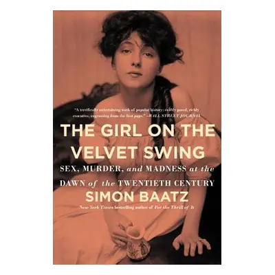 "The Girl on the Velvet Swing: Sex, Murder, and Madness at the Dawn of the Twentieth Century" - 