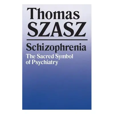 "Schizophrenia: The Sacred Symbol of Psychiatry" - "" ("Szasz Thomas")