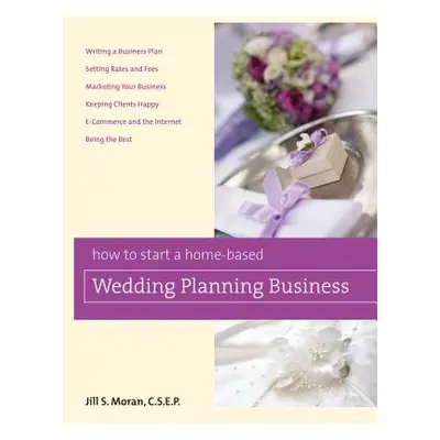 "How to Start a Home-Based Wedding Planning Business" - "" ("Moran Jill S.")