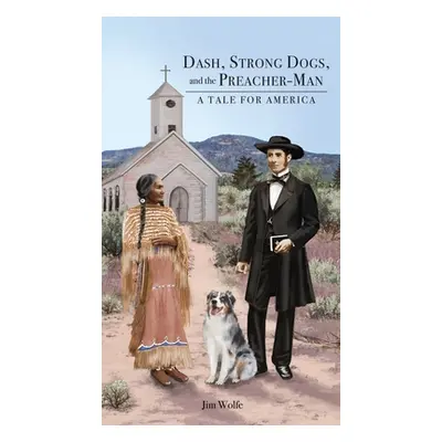 "Dash, Strong Dogs, and the Preacher-Man: A Tale for America" - "" ("Wolfe Jim")