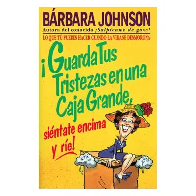 "Guarda Tus Tristezas En Una Caja Grande, Sintate Encima Y Re!" - "" ("Johnson Barbara")