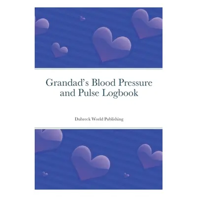 "Grandad's Blood Pressure and Pulse Logbook" - "" ("World Publishing Dubreck")