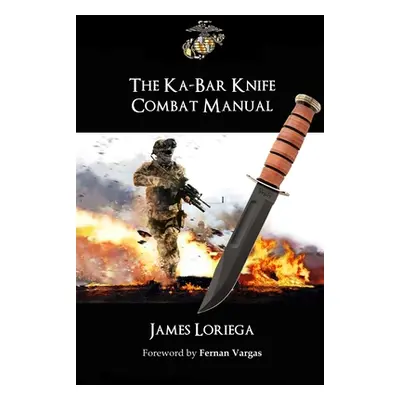 "The Ka-Bar Knife Combat Manual" - "" ("Loriega James")