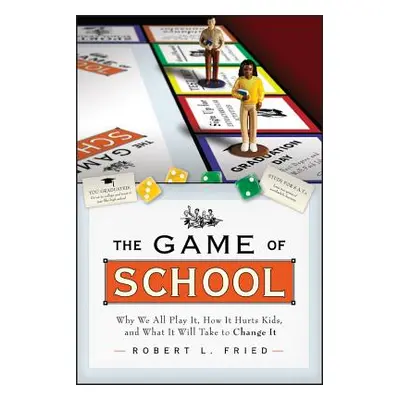 "The Game of School: Why We All Play It, How It Hurts Kids, and What It Will Take to Change It" 