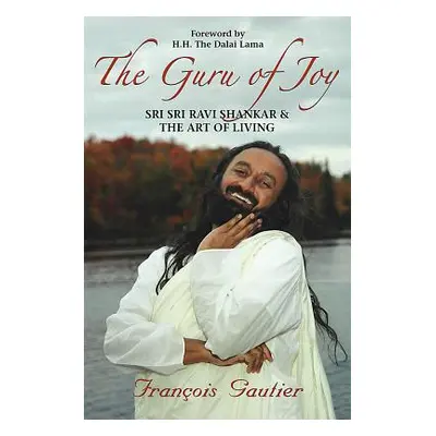 "Guru of Joy: Sri Sri Ravi Shankar and the Art of Living" - "" ("Gautier Franois")