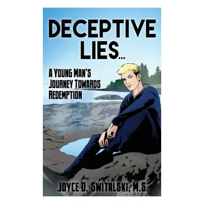 "Deceptive Lies...: A Young Man's Journey Towards Redemption" - "" ("Switalski M. S. Joyce D.")