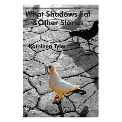 "What Shadows Eat: Stories" - "" ("Tyler Kathleen")