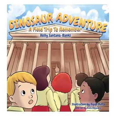 "Dinosaur Adventure: A Field Trip to Remember" - "" ("Santana-Banks Kelly")