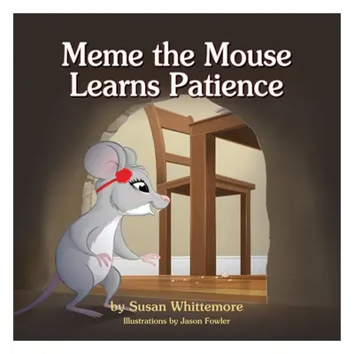 "Meme the Mouse Learns Patience" - "" ("Whittemore Susan")