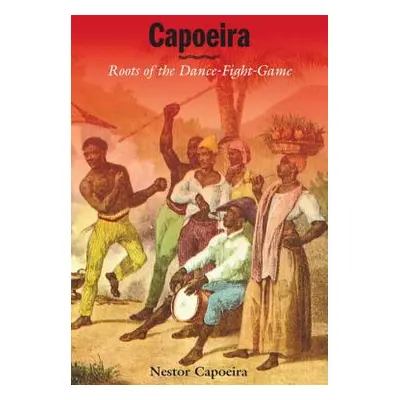 "Capoeira: Roots of the Dance-Fight-Game" - "" ("Capoeira Nestor")