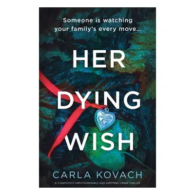 "Her Dying Wish: A completely unputdownable and gripping crime thriller" - "" ("Kovach Carla")