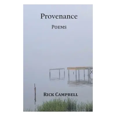 "Provenance: Poems" - "" ("Campbell Rick")