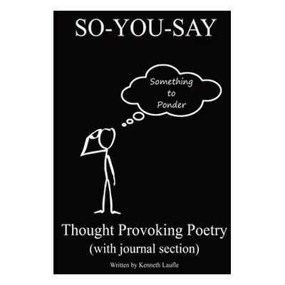 "So-You-Say: Thought Provoking Poetry" - "" ("Laufle Kenneth")