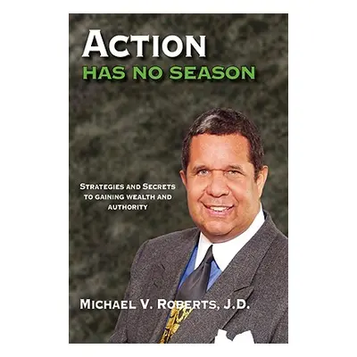 "Action Has No Season" - "" ("Roberts J. D. Michael V.")