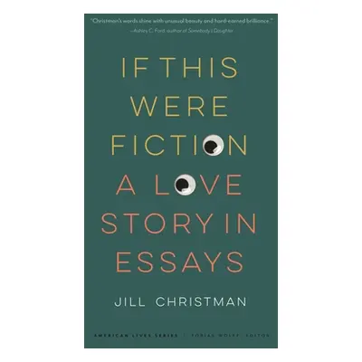 "If This Were Fiction: A Love Story in Essays" - "" ("Christman Jill")