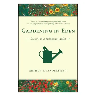 "Gardening in Eden: Seasons in a Suburban Garden" - "" ("Vanderbilt II Arthur T.")