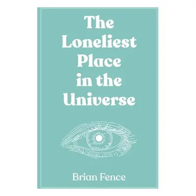 "The Loneliest Place in the Universe" - "" ("Fence Brian")