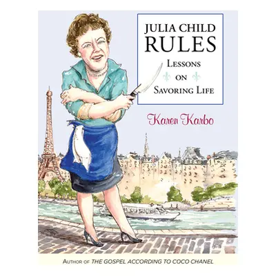 "Julia Child Rules: Lessons on Savoring Life" - "" ("Karbo Karen")