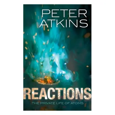 "Reactions: The Private Life of Atoms" - "" ("Atkins Peter")