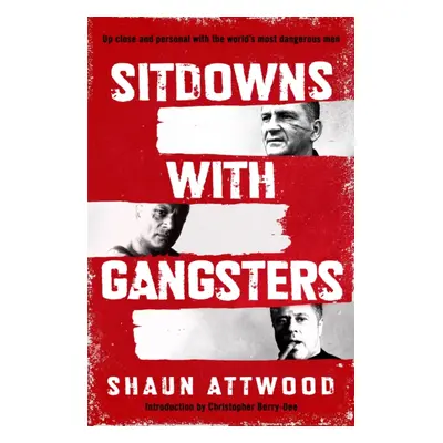 "Sitdowns with Gangsters" - "" ("Attwood Shaun")