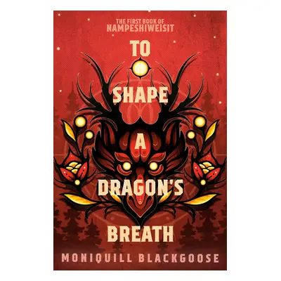 "To Shape a Dragon's Breath: The First Book of Nampeshiweisit" - "" ("Blackgoose Moniquill")