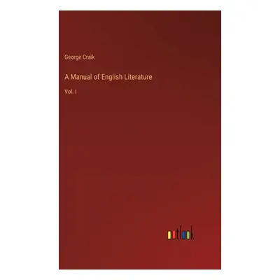 "A Manual of English Literature: Vol. I" - "" ("Craik George")