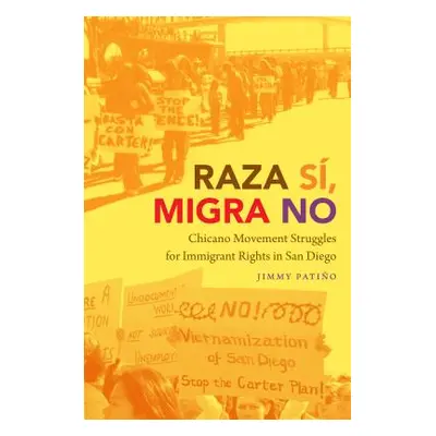 "Raza S, Migra No: Chicano Movement Struggles for Immigrant Rights in San Diego" - "" ("Patio Ji