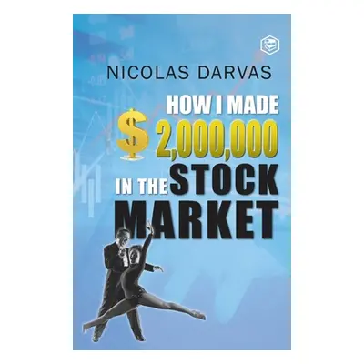 "How I Made $2,000,000 in the Stock Market" - "" ("Darvas Nicolas")